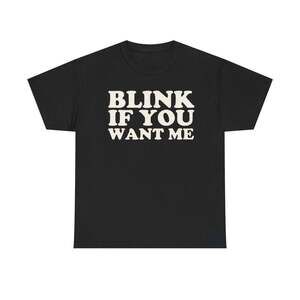 Blink If You Want Me Funny Flirty Meme Graphic Unisex T-Shirt